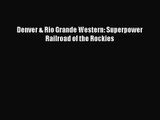 PDF Download Denver & Rio Grande Western: Superpower Railroad of the Rockies PDF Full Ebook