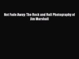 [PDF Download] Not Fade Away: The Rock and Roll Photography of Jim Marshall [Read] Full Ebook