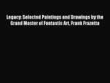 [PDF Download] Legacy: Selected Paintings and Drawings by the Grand Master of Fantastic Art