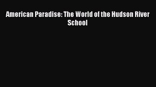 [PDF Download] American Paradise: The World of the Hudson River School [Download] Online