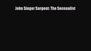 [PDF Download] John Singer Sargent: The Sensualist [Read] Full Ebook