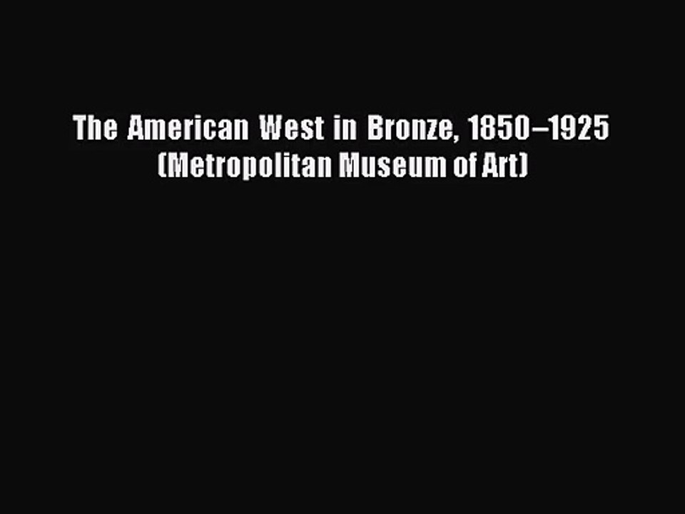 [PDF Download] The American West in Bronze 1850–1925 (Metropolitan Museum of Art) [Read] Full