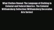 What Clothes Reveal: The Language of Clothing in Colonial and Federal America : The Colonial