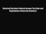 Selected Sections Federal Income Tax Code and Regulations (Selected Statutes) [Read] Online