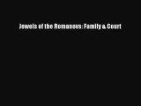 [PDF Download] Jewels of the Romanovs: Family & Court [Read] Online