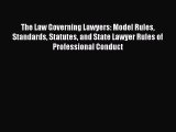 The Law Governing Lawyers: Model Rules Standards Statutes and State Lawyer Rules of Professional