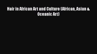 Hair in African Art and Culture (African Asian & Oceanic Art) [PDF Download] Hair in African