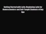 Getting Started with Latin: Beginning Latin for Homeschoolers and Self-Taught Students of Any