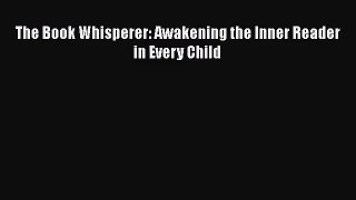 The Book Whisperer: Awakening the Inner Reader in Every Child [PDF Download] Full Ebook