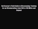 Hal Koerner's Field Guide to Ultrarunning: Training for an Ultramarathon from 50K to 100 Miles