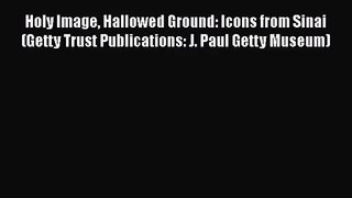 Holy Image Hallowed Ground: Icons from Sinai (Getty Trust Publications: J. Paul Getty Museum)