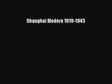 Shanghai Modern 1919-1945 [PDF Download] Shanghai Modern 1919-1945# [Download] Online