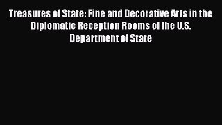 Treasures of State: Fine and Decorative Arts in the Diplomatic Reception Rooms of the U.S.