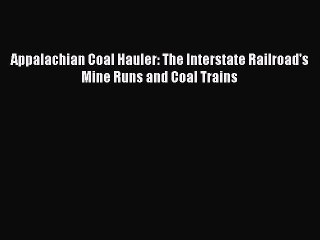 PDF Download Appalachian Coal Hauler: The Interstate Railroad's Mine Runs and Coal Trains Read