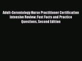 Adult-Gerontology Nurse Practitioner Certification Intensive Review: Fast Facts and Practice