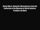 Being Object Being Art: Masterpieces from the Collection of the Museum of World Cultures Frankfurt