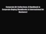 Corporate Art Collections: A Handbook to Corporate Buying (Handbooks in International Art Business)