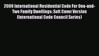 2009 International Residential Code For One-and-Two Family Dwellings: Soft Cover Version (International