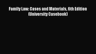 Family Law: Cases and Materials 6th Edition (University Casebook) [PDF Download] Full Ebook