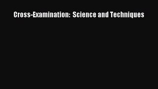 Cross-Examination:  Science and Techniques [PDF] Online