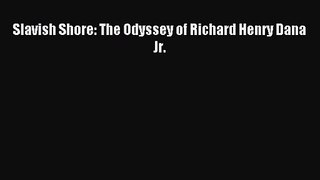 Slavish Shore: The Odyssey of Richard Henry Dana Jr. [Read] Online