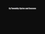 Cy Twombly: Cycles and Seasons [PDF Download] Cy Twombly: Cycles and Seasons# [Download] Full