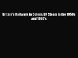 PDF Download Britain's Railways in Colour: BR Steam in the 1950s and 1960's Read Online