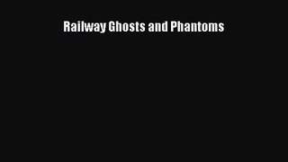 PDF Download Railway Ghosts and Phantoms PDF Full Ebook