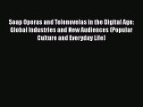 PDF Download Soap Operas and Telenovelas in the Digital Age: Global Industries and New Audiences