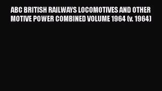 PDF Download ABC BRITISH RAILWAYS LOCOMOTIVES AND OTHER MOTIVE POWER COMBINED VOLUME 1964 (v.