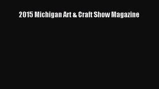 PDF Download 2015 Michigan Art & Craft Show Magazine PDF Online
