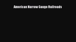 PDF Download American Narrow Gauge Railroads PDF Online