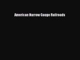 PDF Download American Narrow Gauge Railroads PDF Online