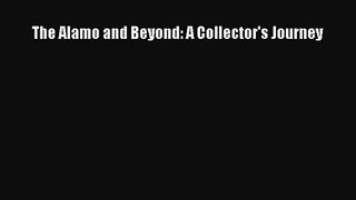 PDF Download The Alamo and Beyond: A Collector's Journey PDF Online