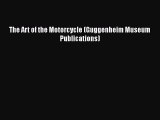 PDF Download The Art of the Motorcycle (Guggenheim Museum Publications) Read Online