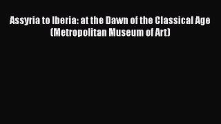 PDF Download Assyria to Iberia: at the Dawn of the Classical Age (Metropolitan Museum of Art)