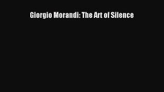 PDF Download Giorgio Morandi: The Art of Silence Download Full Ebook