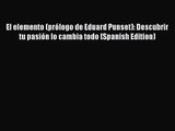 [PDF Download] El elemento (prólogo de Eduard Punset): Descubrir tu pasión lo cambia todo (Spanish