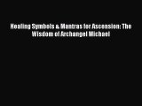 [PDF Download] Healing Symbols & Mantras for Ascension: The Wisdom of Archangel Michael [PDF]