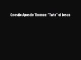 Read Gnostic Apostle Thomas: Twin of Jesus Ebook Free