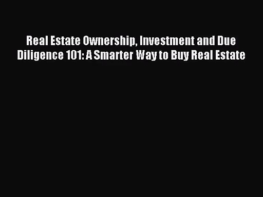 [PDF Download] Real Estate Ownership Investment and Due Diligence 101: A Smarter Way to Buy