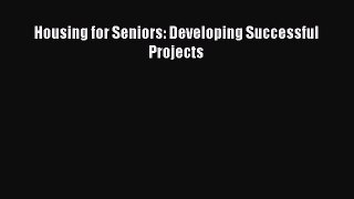[PDF Download] Housing for Seniors: Developing Successful Projects [PDF] Full Ebook
