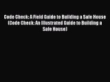 Code Check: A Field Guide to Building a Safe House (Code Check: An Illustrated Guide to Building
