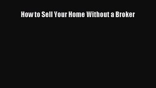 [PDF Download] How to Sell Your Home Without a Broker [Read] Online