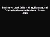 Employment Law: A Guide to Hiring Managing and Firing for Employers and Employees Second Edition