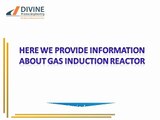 Gas Induction Reactors Industries in India