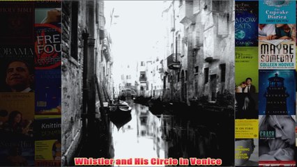 Whistler and His Circle in Venice