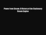PDF Download Power from Steam: A History of the Stationary Steam Engine Read Online