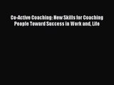 [PDF Download] Co-Active Coaching: New Skills for Coaching People Toward Success in Work and