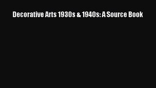 Decorative Arts 1930s & 1940s: A Source Book [PDF Download] Decorative Arts 1930s & 1940s: